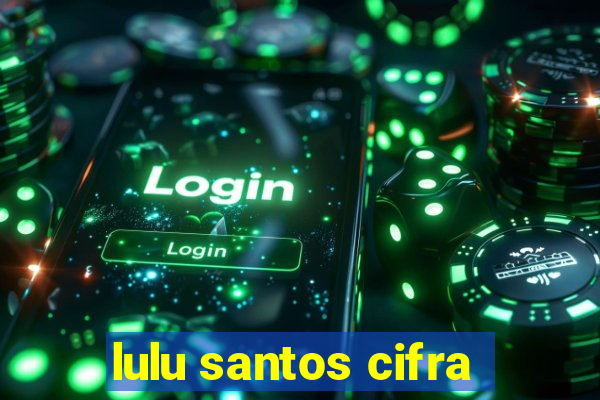 lulu santos cifra